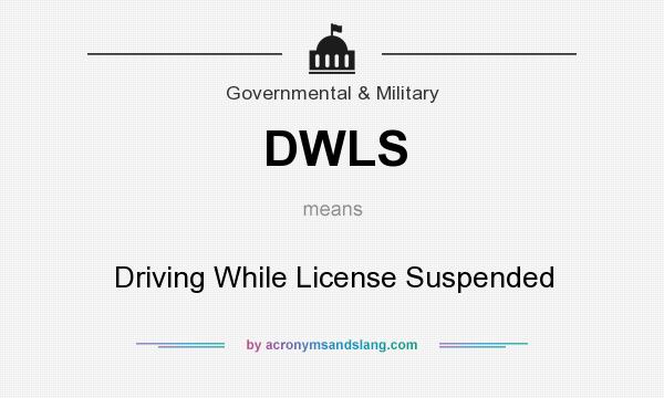 What does DWLS mean? It stands for Driving While License Suspended