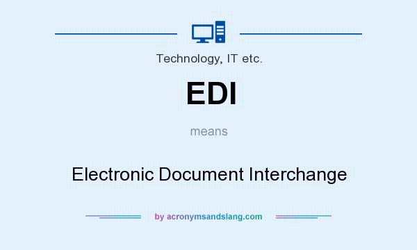 What does EDI mean? It stands for Electronic Document Interchange