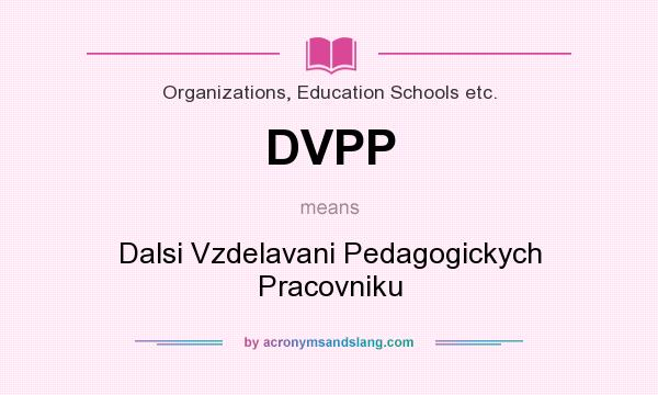 What does DVPP mean? It stands for Dalsi Vzdelavani Pedagogickych Pracovniku
