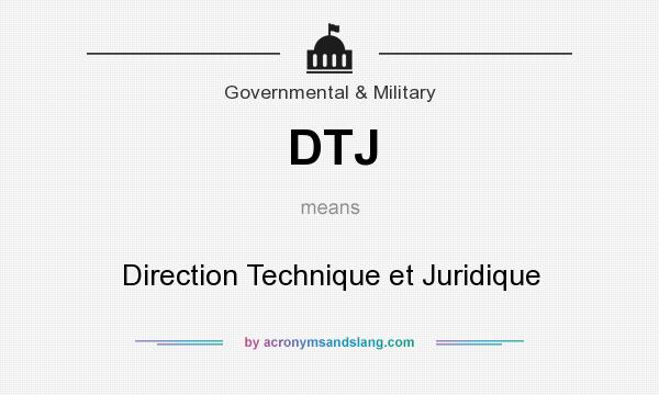 What does DTJ mean? It stands for Direction Technique et Juridique