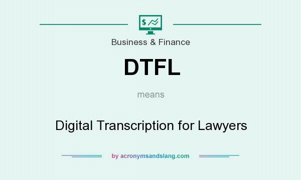 What does DTFL mean? It stands for Digital Transcription for Lawyers
