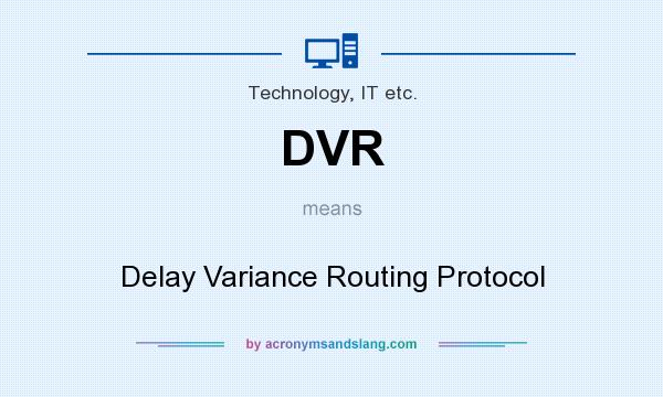 What does DVR mean? It stands for Delay Variance Routing Protocol