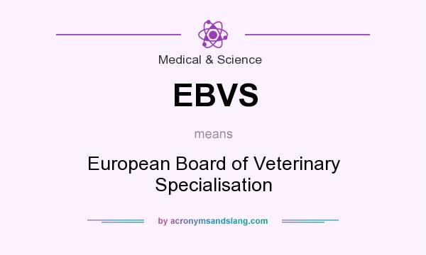 What does EBVS mean? It stands for European Board of Veterinary Specialisation