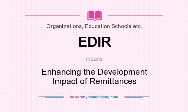 What does EDIR mean? It stands for Enhancing the Development Impact of Remittances