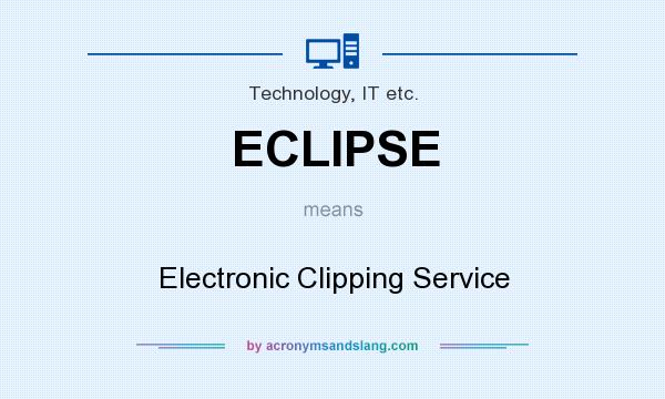 What does ECLIPSE mean? It stands for Electronic Clipping Service