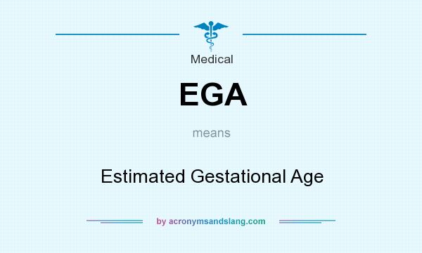 What does EGA mean? It stands for Estimated Gestational Age
