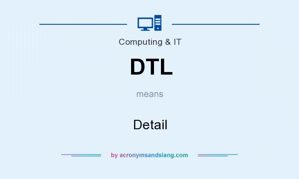 What does DTL mean? It stands for Detail