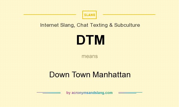 What does DTM mean? It stands for Down Town Manhattan