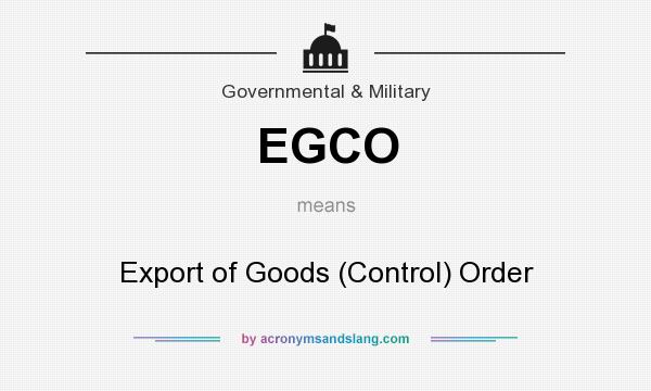 What does EGCO mean? It stands for Export of Goods (Control) Order