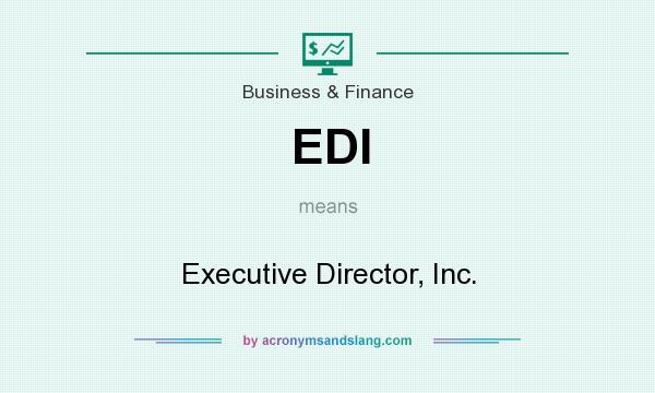 What does EDI mean? It stands for Executive Director, Inc.
