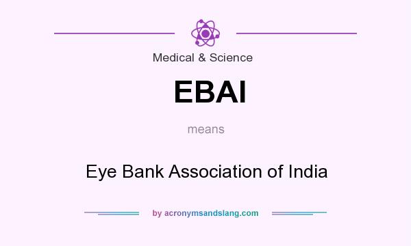What does EBAI mean? It stands for Eye Bank Association of India