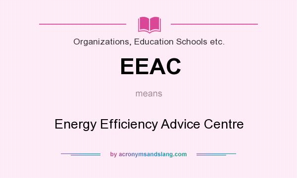 What does EEAC mean? It stands for Energy Efficiency Advice Centre