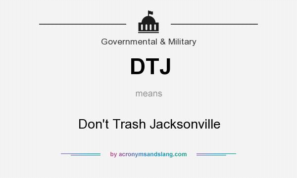 What does DTJ mean? It stands for Don`t Trash Jacksonville