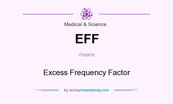 What does EFF mean? It stands for Excess Frequency Factor