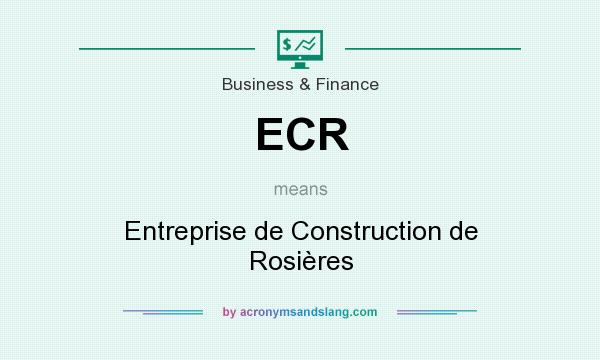 What does ECR mean? It stands for Entreprise de Construction de Rosières