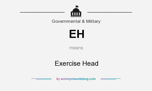 What does EH mean? It stands for Exercise Head