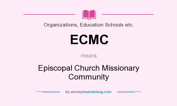 What does ECMC mean? It stands for Episcopal Church Missionary Community