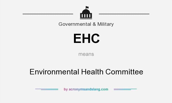 What does EHC mean? It stands for Environmental Health Committee