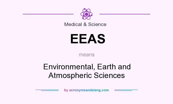 What does EEAS mean? It stands for Environmental, Earth and Atmospheric Sciences