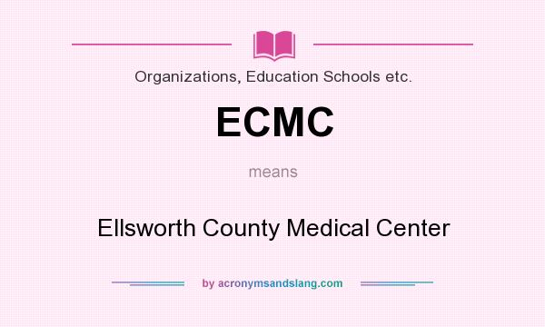 What does ECMC mean? It stands for Ellsworth County Medical Center