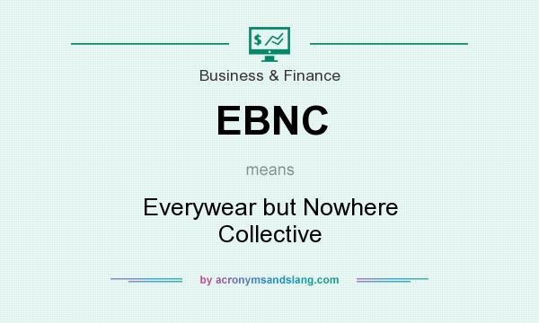 What does EBNC mean? It stands for Everywear but Nowhere Collective