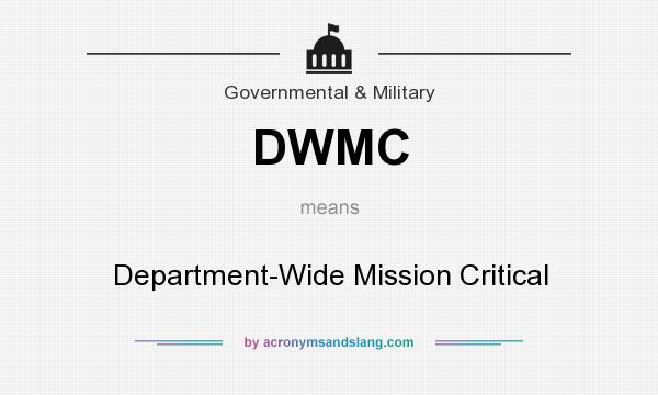 What does DWMC mean? It stands for Department-Wide Mission Critical