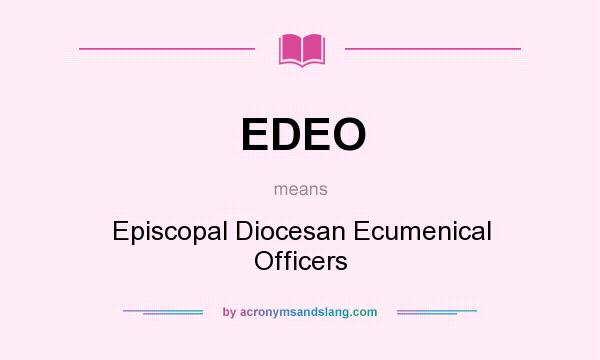 What does EDEO mean? It stands for Episcopal Diocesan Ecumenical Officers