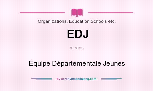 What does EDJ mean? It stands for Équipe Départementale Jeunes