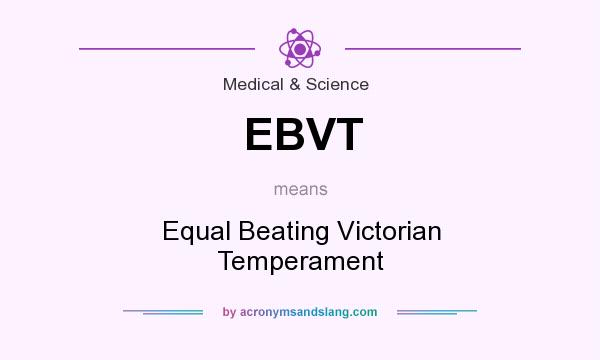 What does EBVT mean? It stands for Equal Beating Victorian Temperament