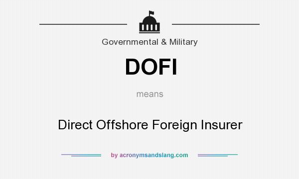 What does DOFI mean? It stands for Direct Offshore Foreign Insurer