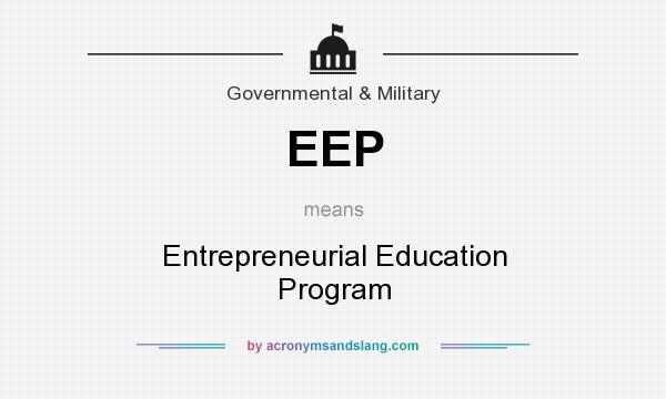 What does EEP mean? It stands for Entrepreneurial Education Program