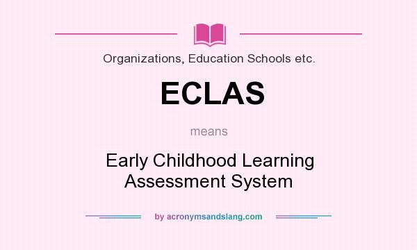 What does ECLAS mean? It stands for Early Childhood Learning Assessment System