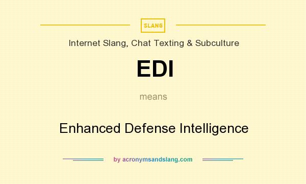 What does EDI mean? It stands for Enhanced Defense Intelligence