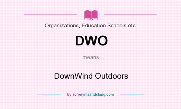 What does DWO mean? It stands for DownWind Outdoors