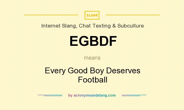 What does EGBDF mean? It stands for Every Good Boy Deserves Football