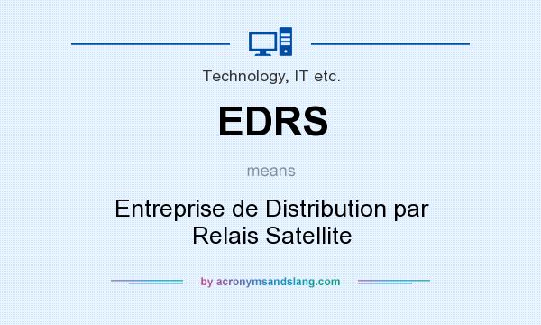 What does EDRS mean? It stands for Entreprise de Distribution par Relais Satellite