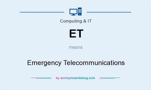 What does ET mean? It stands for Emergency Telecommunications
