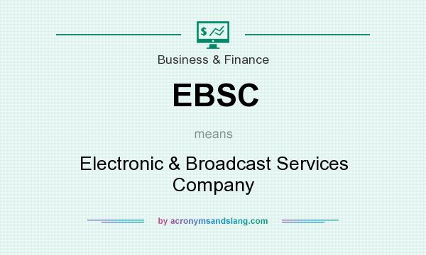 What does EBSC mean? It stands for Electronic & Broadcast Services Company