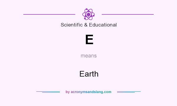 What does E mean? It stands for Earth