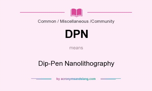 What does DPN mean? It stands for Dip-Pen Nanolithography