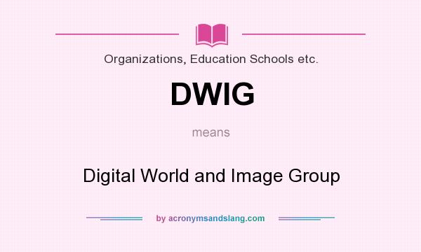 What does DWIG mean? It stands for Digital World and Image Group