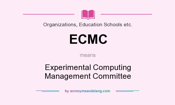 What does ECMC mean? It stands for Experimental Computing Management Committee