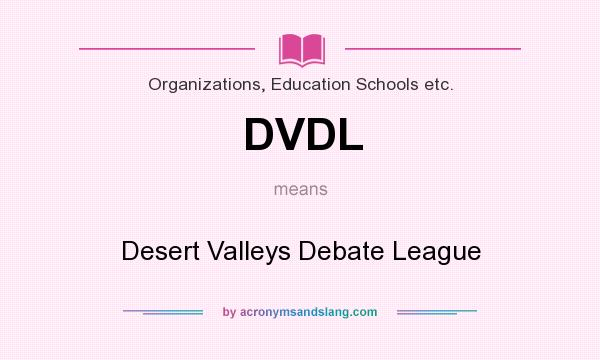 What does DVDL mean? It stands for Desert Valleys Debate League