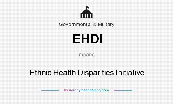What does EHDI mean? It stands for Ethnic Health Disparities Initiative