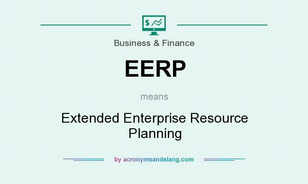 What does EERP mean? It stands for Extended Enterprise Resource Planning