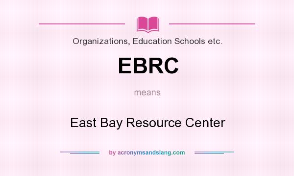 What does EBRC mean? It stands for East Bay Resource Center