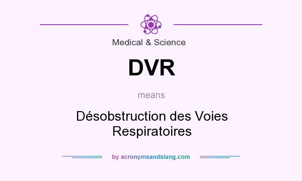 What does DVR mean? It stands for Désobstruction des Voies Respiratoires