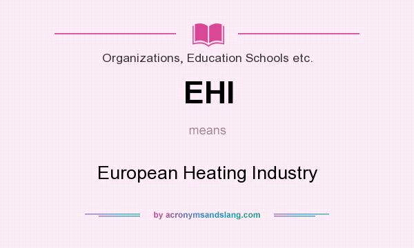 What does EHI mean? It stands for European Heating Industry