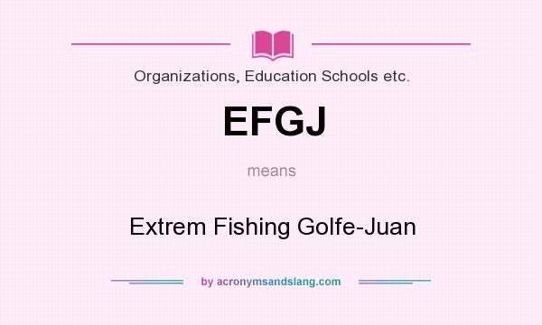 What does EFGJ mean? It stands for Extrem Fishing Golfe-Juan