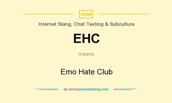 What does EHC mean? It stands for Emo Hate Club